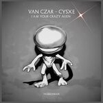 cover: Cysxe|Van Czar - I Am Your Crazy Alien