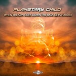 cover: Planetary Child - When The Sun Goes Down The Bass Gets Harder