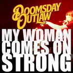 cover: Doomsday Outlaw - My Woman Comes On Strong