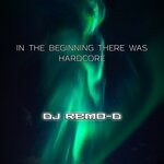 cover: Dj Remo-d - In The Beginning There Was Hardcore