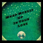 cover: Say She She - Wrap Myself Up In Your Love