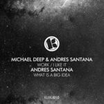 cover: Andres Santana|Michael Deep - Work/I Like It/What Is A Big Idea