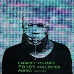 cover: Cabaret Voltaire - #8385 Collected Works 1983 - 1985