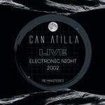 cover: Can Atilla - Electronic Night Live 2002 (20th Anniversary Remastered Edition)