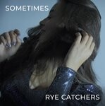 cover: Rye Catchers - Sometimes