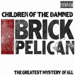 cover: Children Of The Damned - Brick Pelican (The Greatest Mystery Of All)