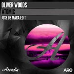 cover: Oliver Woods - Atomic (Jose De Mara Edit)