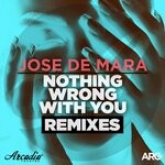 cover: Jose De Mara - Nothing Wrong With You (Remixes)