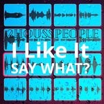 cover: 2housspeople - I Like It Say What?