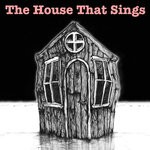 cover: The House That Sings - The Severed Hand Of Loneliness