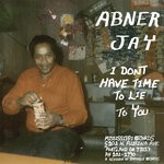 cover: Abner Jay - I Don't Have Time To Lie To You