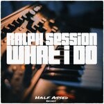 cover: Ralph Session - What I Do