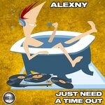 cover: Alexny - Just Need A Time Out