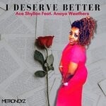 cover: Anaya Weathers|Ace Shyllon - I Deserve Better