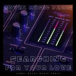 cover: Royal Music Paris - Searching For Your Love