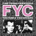 cover: Fine Young Cannibals - The Raw & The Cooked (Remastered & Expanded)