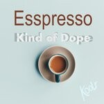 cover: Kind Of Dope - Esspresso