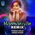 cover: Asees Kaur|Krsna Solo - Manmaniyan (Remix)