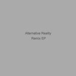 cover: Alternative Reality - Alternative Reality (Remix EP)