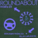 cover: Benjamin Frohlich|Vilja Larjosto - Roundabout Remixes