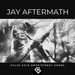 cover: Jay Aftermath - Pulse Rate Drop / Street Horns