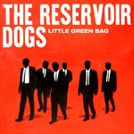 cover: The Reservoir Dogs - Little Green Bag