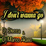 cover: DJ Marco Akaso|DJ STECCA - I Don't Wanna Go