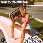 cover: Truth Committee - Try To Control It