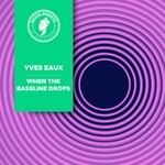 cover: Yves Eaux - When The Bassline Drops