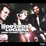 cover: Bodyrox|Luciana - What Planet You On