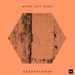 cover: Deadwalkman - Work Dat Body