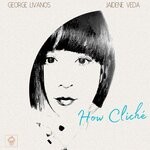 cover: Jaidene Veda|George Livanos - How Cliche