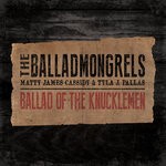 cover: Matty James Cassidy|The Balladmongrels|Tyla J. Pallas - Ballad Of The Knucklemen