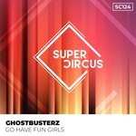 cover: Ghostbusterz - Go Have Fun Girls (Original Mix)