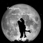 cover: Tuuligan - Hold Me Close Baby