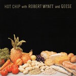 cover: Geese|Hot Chip|Robert Wyatt - Hot Chip With Robert Wyatt & Geese