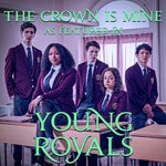 cover: Adele Roberts|Georgina Claire Wells|James Wilson - The Crown Is Mine (As Featured In "Young Royals" - Season 2)