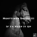 cover: Morttimer Snerd Iii - If Ya Keep It Up (Remixes)