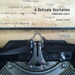 cover: Andrew Heath - A Delicate Hesitation