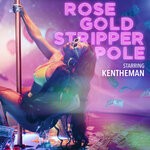 cover: Kentheman - Rose Gold Stripper Pole