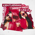 cover: Kentheman - Might Not Like It