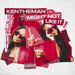 cover: Kentheman - Might Not Like It