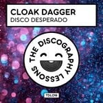 cover: Cloak Dagger - Disco Desperado