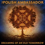 cover: The Polish Ambassador - Dreaming Of An Old Tomorrow