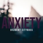 cover: Diligent Cityboss - ANXIETY (Explicit)