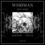 cover: Whoman - The Curse EP (Inc. Rorganic & Veta.M Remixes)