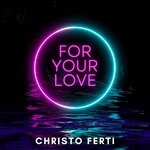 cover: Christo Ferti - For Your Love