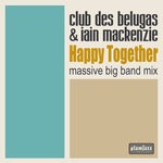 cover: Club Des Belugas|Iain Mackenzie - Happy Together (Massive Big Band Mix)