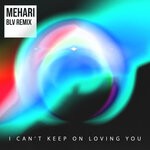 cover: Mehari - I Can't Keep On Loving You (BLV Remix)