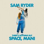 cover: Sam Ryder - There's Nothing But Space, Man!